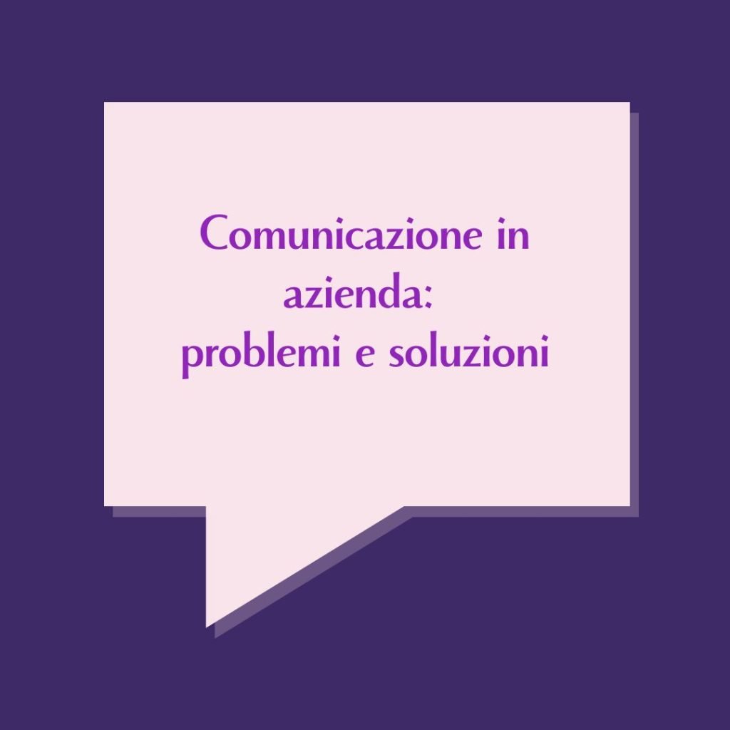 Comunicazione in azienda: problemi e soluzioni
