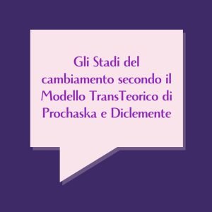 Gli Stadi del cambiamento secondo il Modello TransTeorico di Prochaska e Diclemente