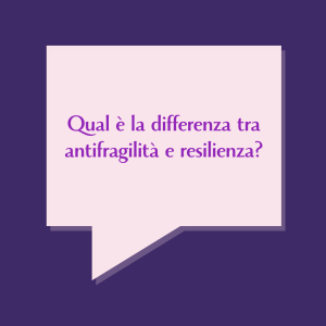 Qual è la differenza tra antifragilità e resilienza?